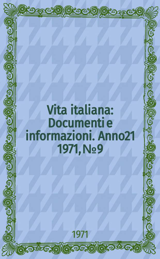 Vita italiana : Documenti e informazioni. Anno21 1971, №9