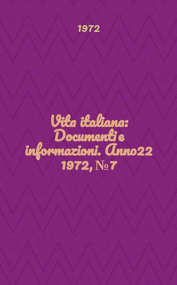Vita italiana : Documenti e informazioni. Anno22 1972, №7