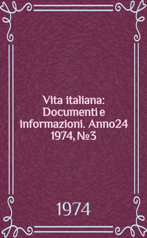 Vita italiana : Documenti e informazioni. Anno24 1974, №3