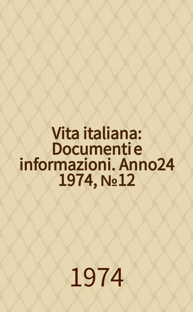 Vita italiana : Documenti e informazioni. Anno24 1974, №12