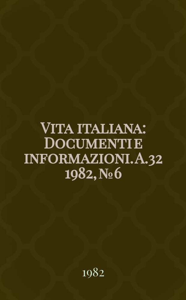 Vita italiana : Documenti e informazioni. A.32 1982, №6