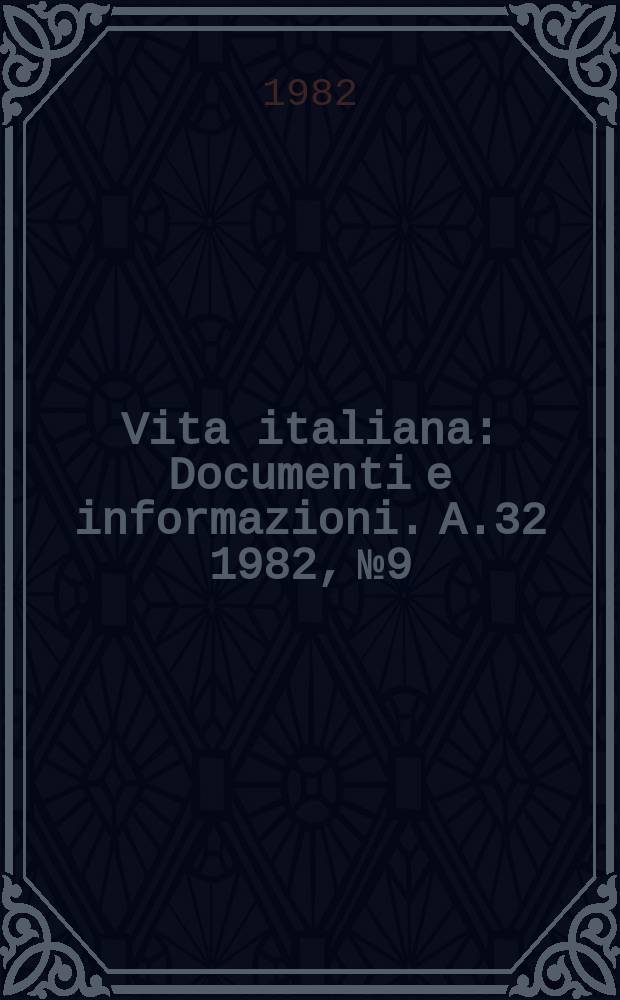Vita italiana : Documenti e informazioni. A.32 1982, №9