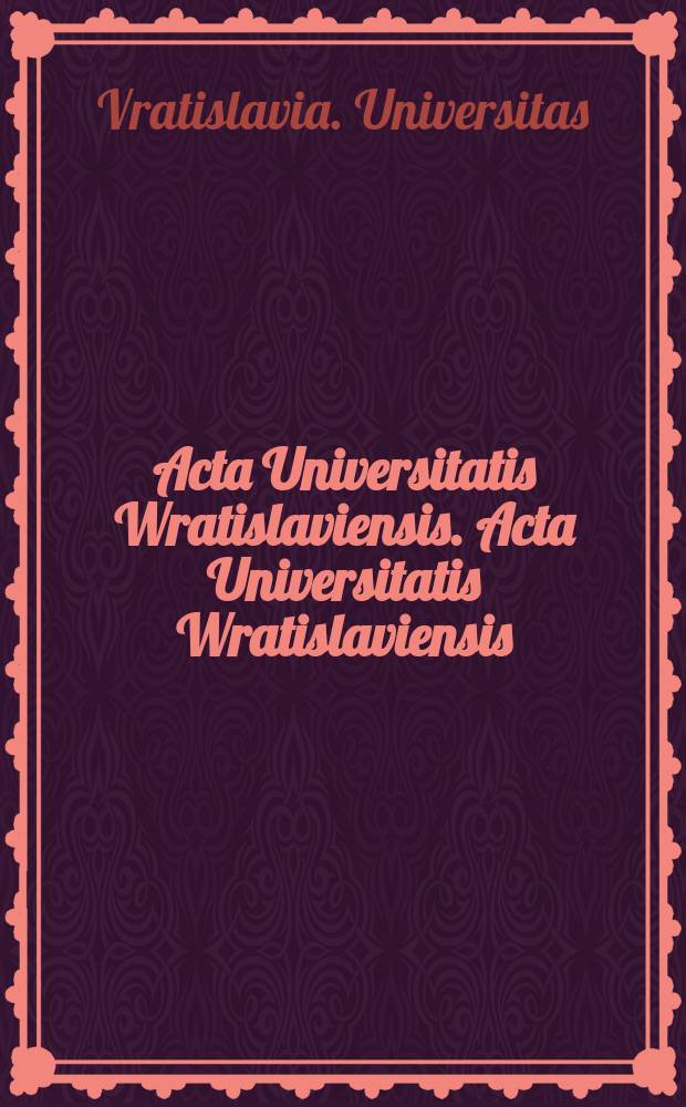 Acta Universitatis Wratislaviensis. Acta Universitatis Wratislaviensis