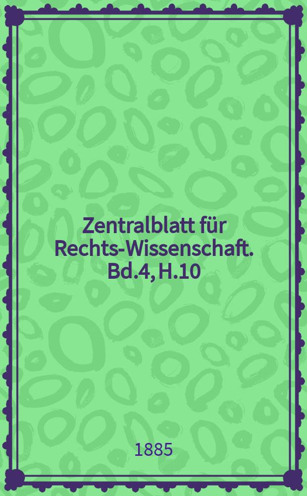 Zentralblatt für Rechts-Wissenschaft. Bd.4, H.10