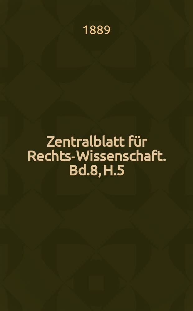 Zentralblatt für Rechts-Wissenschaft. Bd.8, H.5