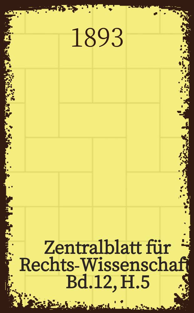 Zentralblatt für Rechts-Wissenschaft. Bd.12, H.5(137)
