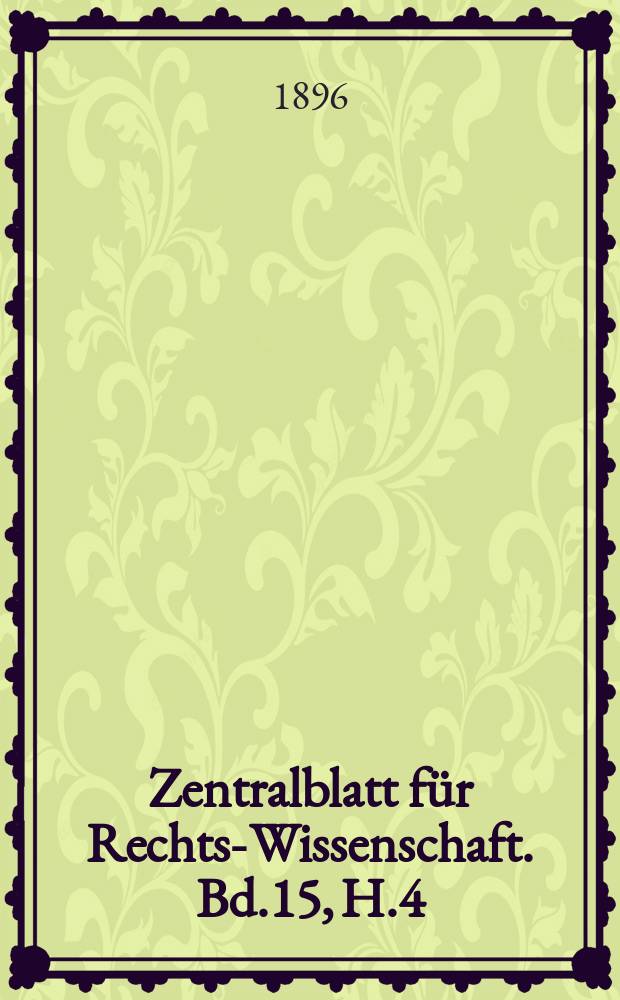 Zentralblatt für Rechts-Wissenschaft. Bd.15, H.4(172)