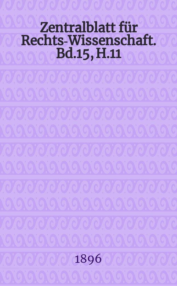 Zentralblatt für Rechts-Wissenschaft. Bd.15, H.11(179)