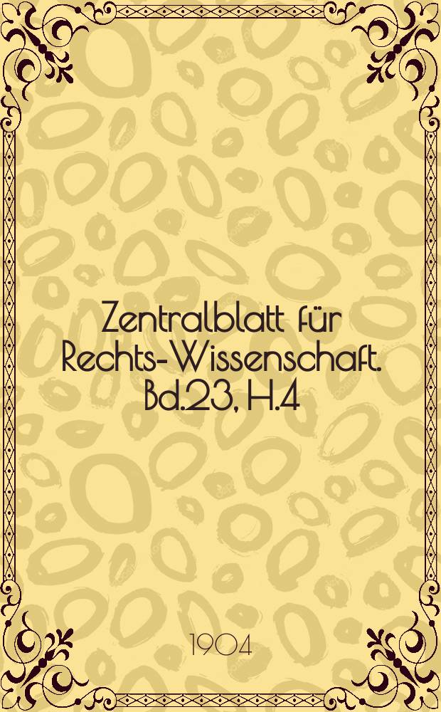 Zentralblatt für Rechts-Wissenschaft. Bd.23, H.4(268)
