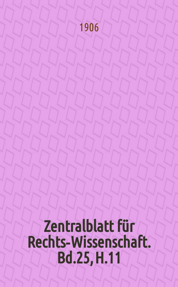 Zentralblatt für Rechts-Wissenschaft. Bd.25, H.11/12(299/300)