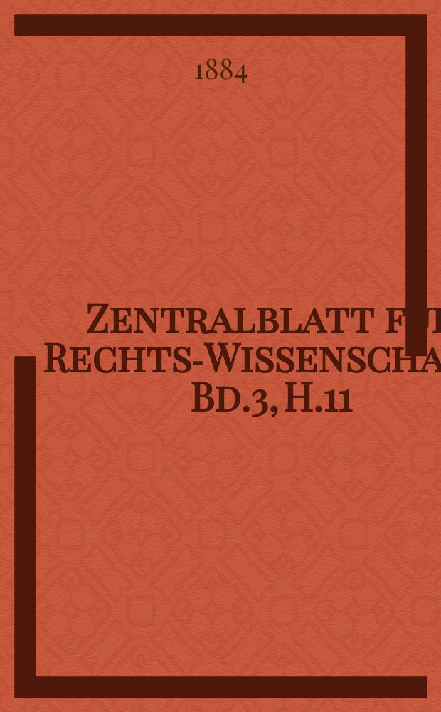 Zentralblatt für Rechts-Wissenschaft. Bd.3, H.11
