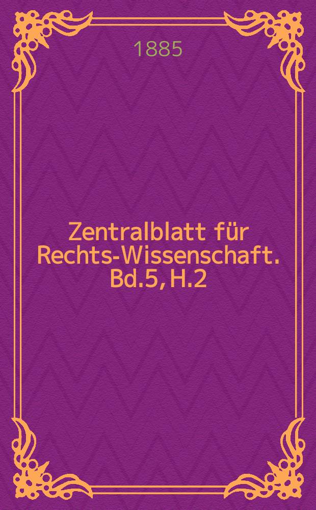 Zentralblatt für Rechts-Wissenschaft. Bd.5, H.2