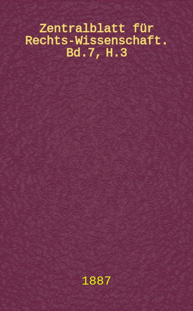 Zentralblatt für Rechts-Wissenschaft. Bd.7, H.3
