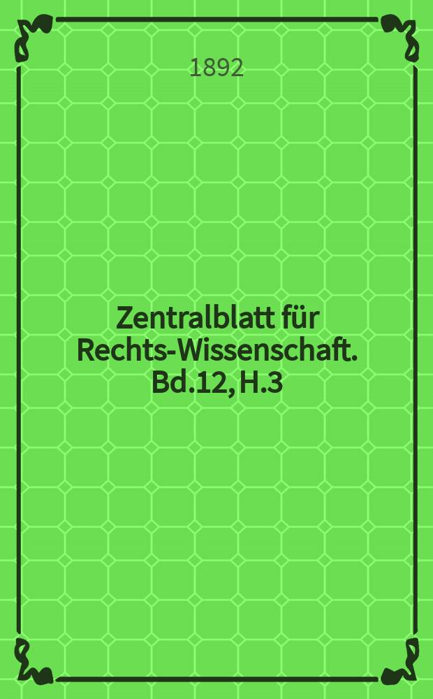Zentralblatt für Rechts-Wissenschaft. Bd.12, H.3(135)