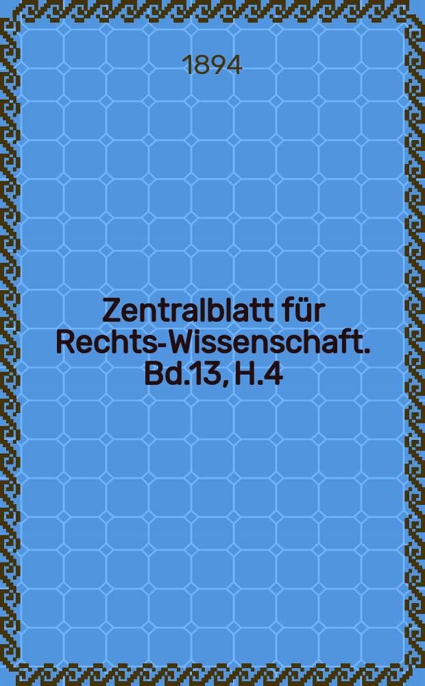 Zentralblatt für Rechts-Wissenschaft. Bd.13, H.4(148)