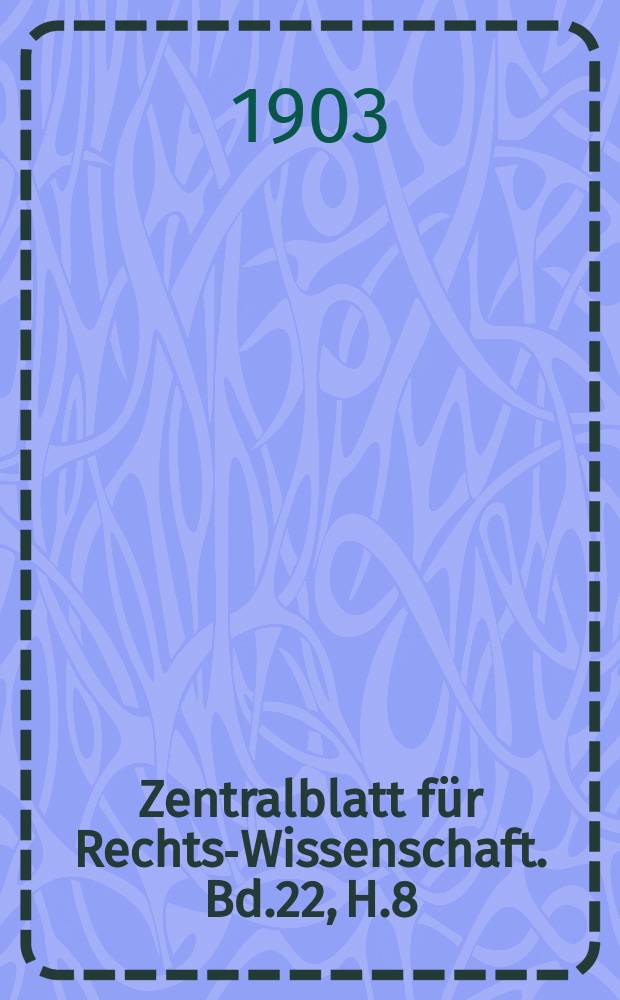Zentralblatt für Rechts-Wissenschaft. Bd.22, H.8(260)