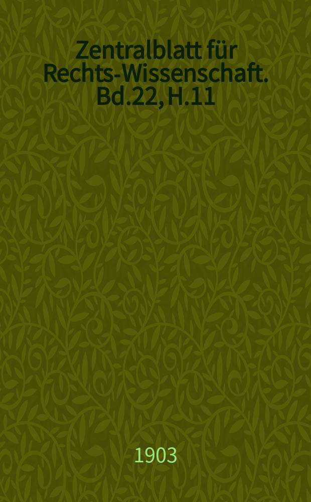 Zentralblatt für Rechts-Wissenschaft. Bd.22, H.11/12(263/264)