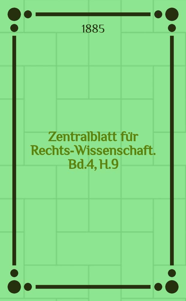 Zentralblatt für Rechts-Wissenschaft. Bd.4, H.9