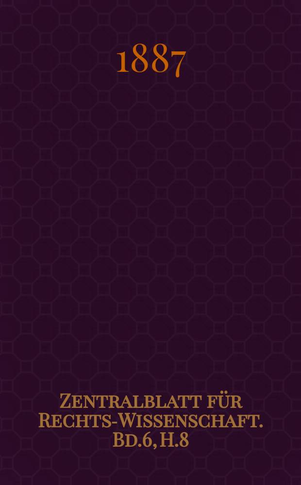 Zentralblatt für Rechts-Wissenschaft. Bd.6, H.8
