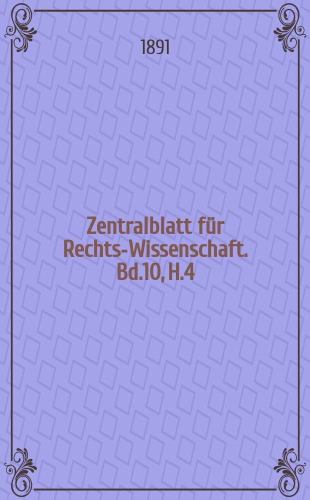 Zentralblatt für Rechts-Wissenschaft. Bd.10, H.4