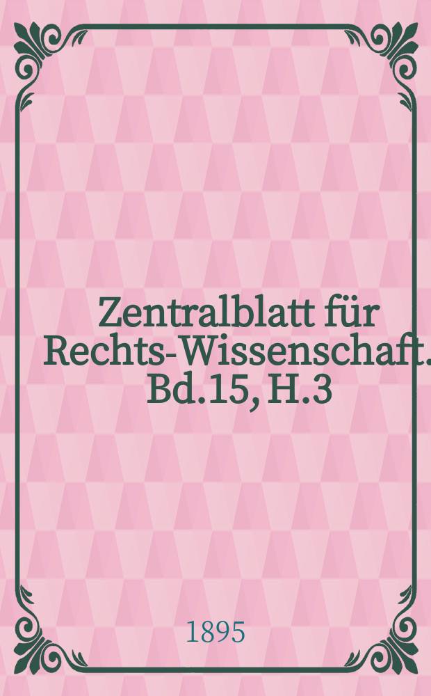 Zentralblatt für Rechts-Wissenschaft. Bd.15, H.3(171)
