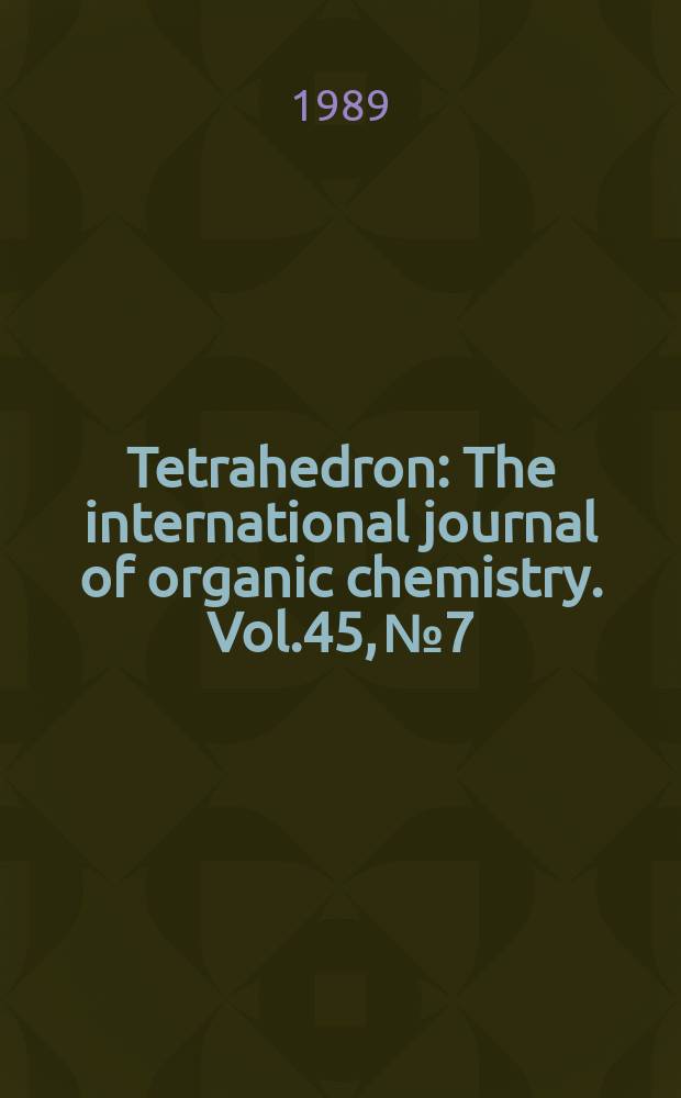 Tetrahedron : The international journal of organic chemistry. Vol.45, №7
