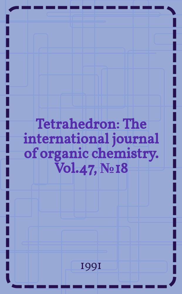 Tetrahedron : The international journal of organic chemistry. Vol.47, №18