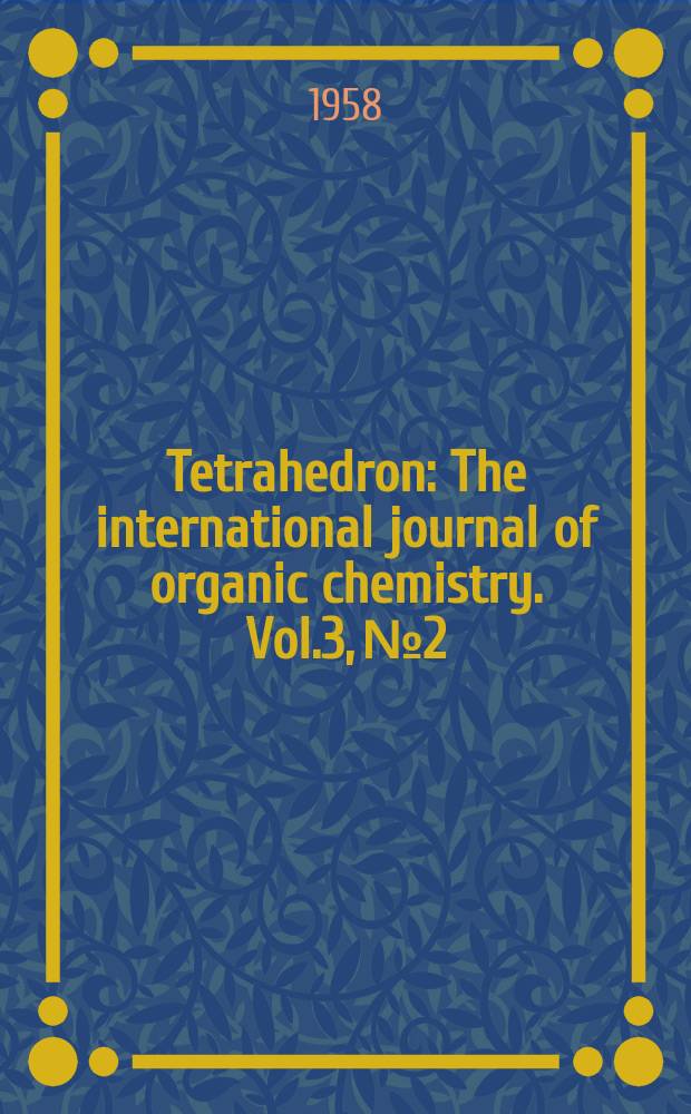 Tetrahedron : The international journal of organic chemistry. Vol.3, №2