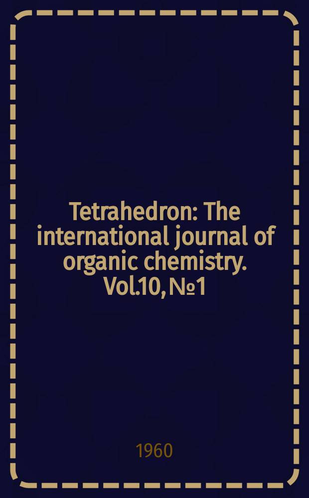 Tetrahedron : The international journal of organic chemistry. Vol.10, №1/2