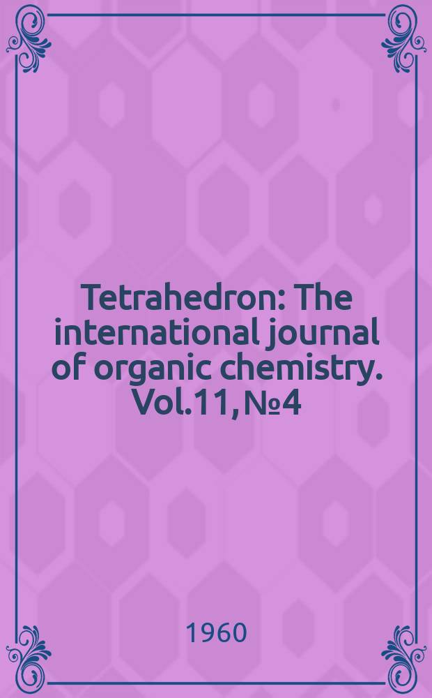 Tetrahedron : The international journal of organic chemistry. Vol.11, №4