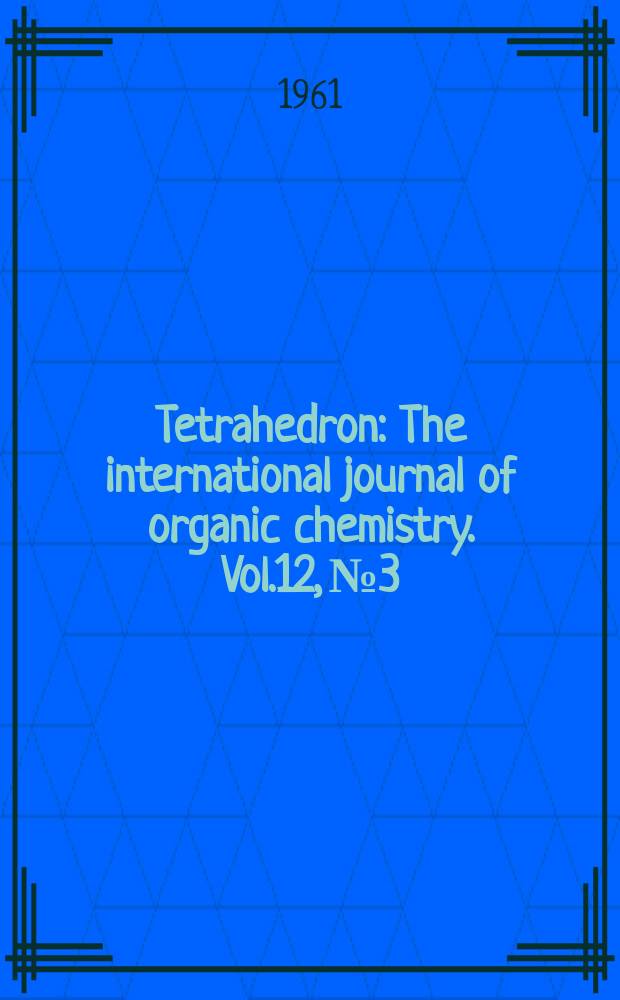 Tetrahedron : The international journal of organic chemistry. Vol.12, №3