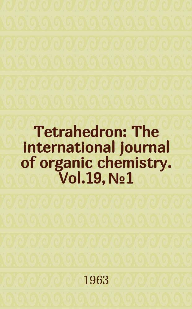 Tetrahedron : The international journal of organic chemistry. Vol.19, №1