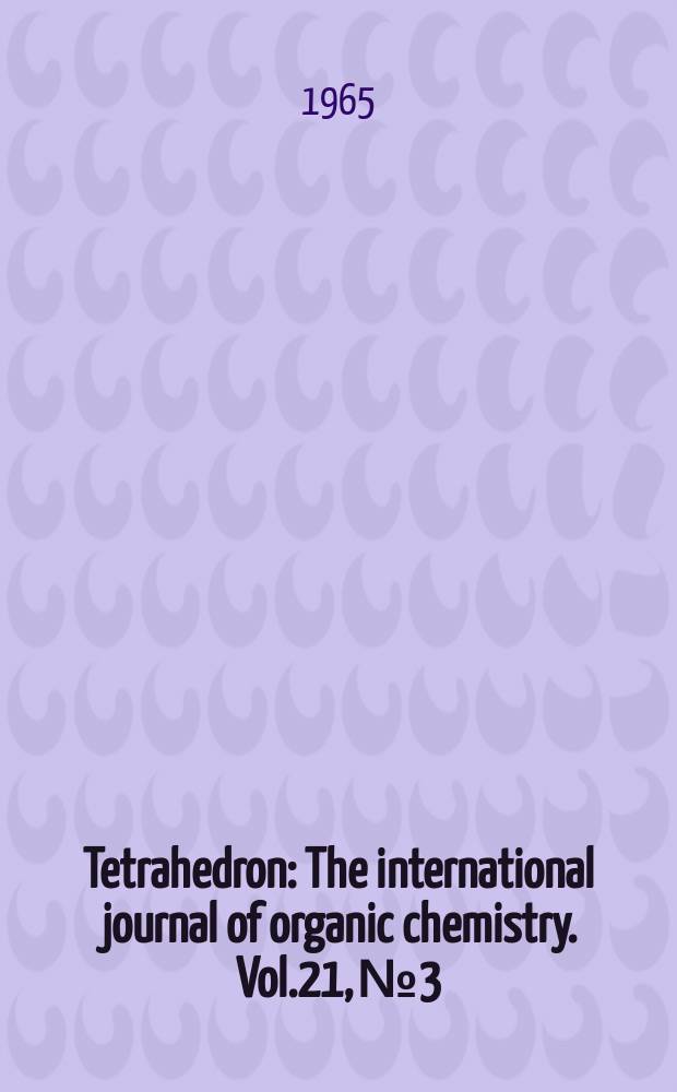 Tetrahedron : The international journal of organic chemistry. Vol.21, №3