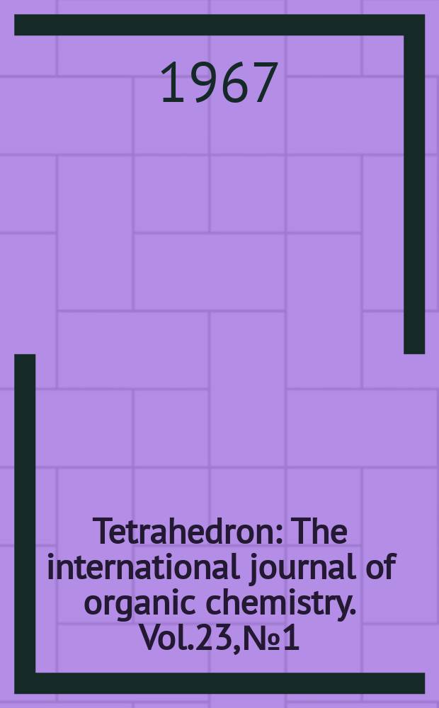 Tetrahedron : The international journal of organic chemistry. Vol.23, №1