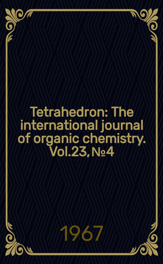 Tetrahedron : The international journal of organic chemistry. Vol.23, №4