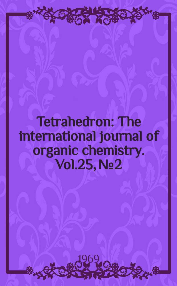 Tetrahedron : The international journal of organic chemistry. Vol.25, №2