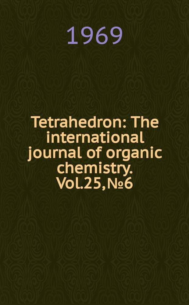 Tetrahedron : The international journal of organic chemistry. Vol.25, №6