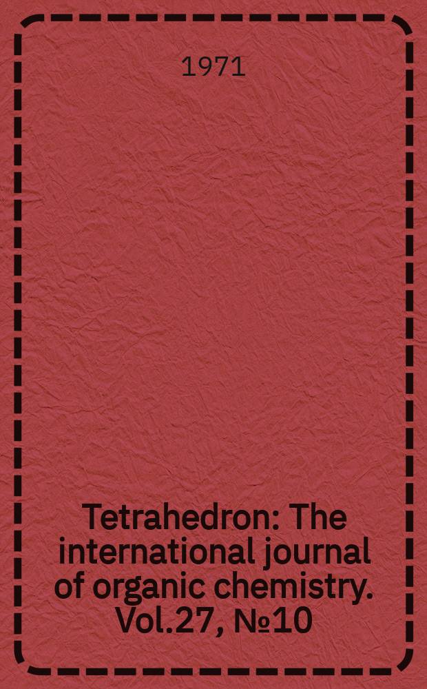 Tetrahedron : The international journal of organic chemistry. Vol.27, №10