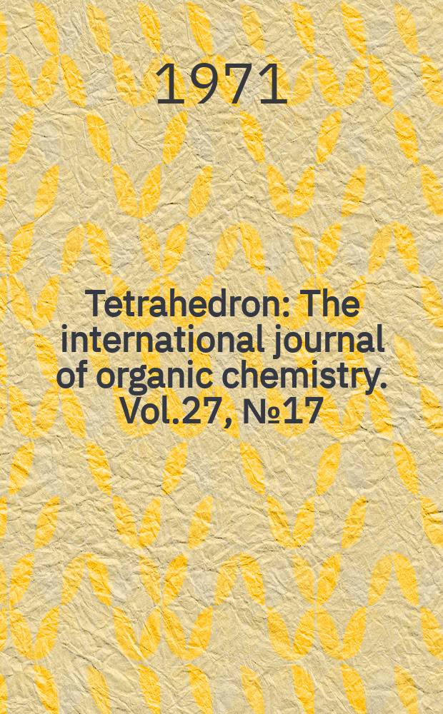 Tetrahedron : The international journal of organic chemistry. Vol.27, №17
