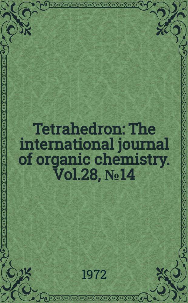 Tetrahedron : The international journal of organic chemistry. Vol.28, №14