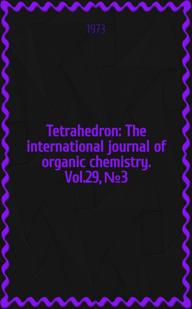Tetrahedron : The international journal of organic chemistry. Vol.29, №3