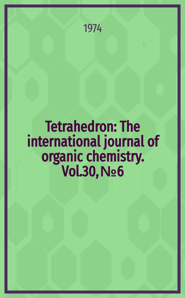 Tetrahedron : The international journal of organic chemistry. Vol.30, №6