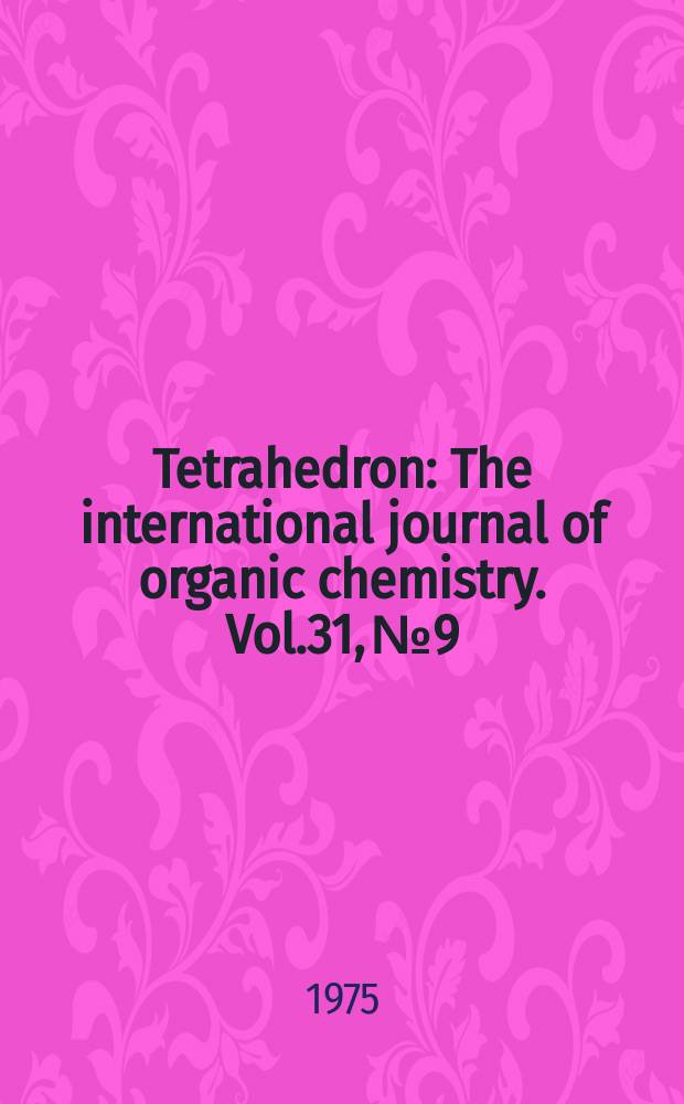 Tetrahedron : The international journal of organic chemistry. Vol.31, №9