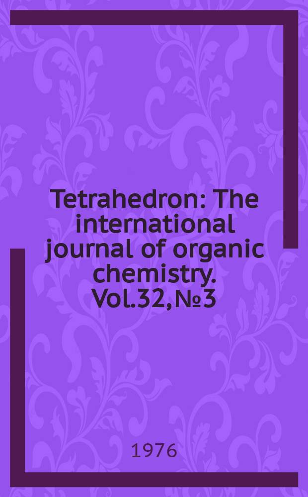 Tetrahedron : The international journal of organic chemistry. Vol.32, №3