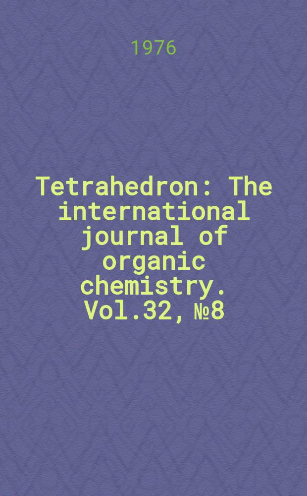 Tetrahedron : The international journal of organic chemistry. Vol.32, №8