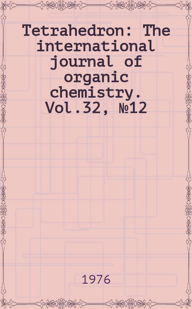 Tetrahedron : The international journal of organic chemistry. Vol.32, №12