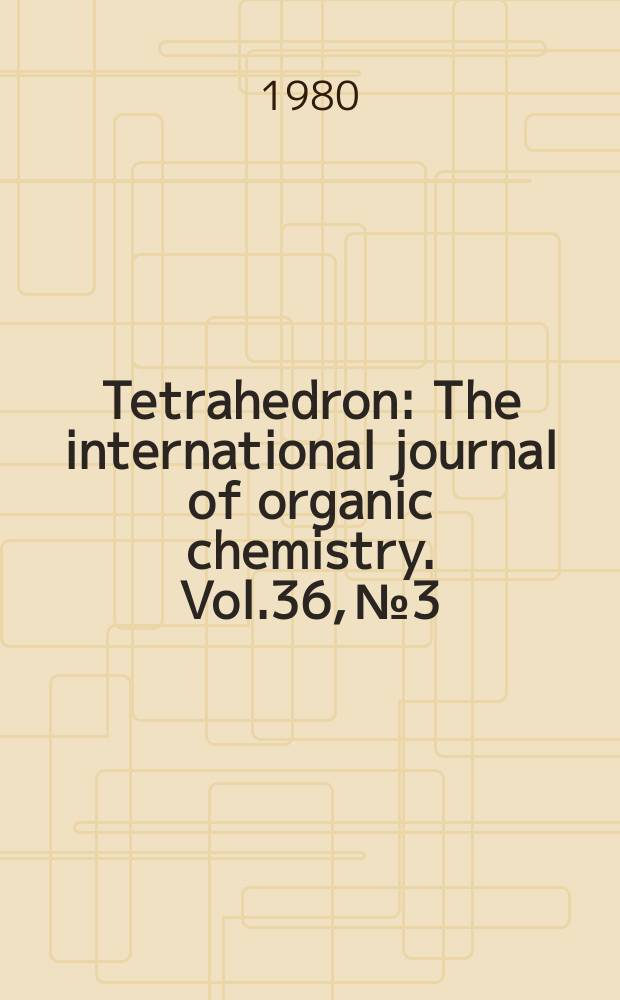 Tetrahedron : The international journal of organic chemistry. Vol.36, №3