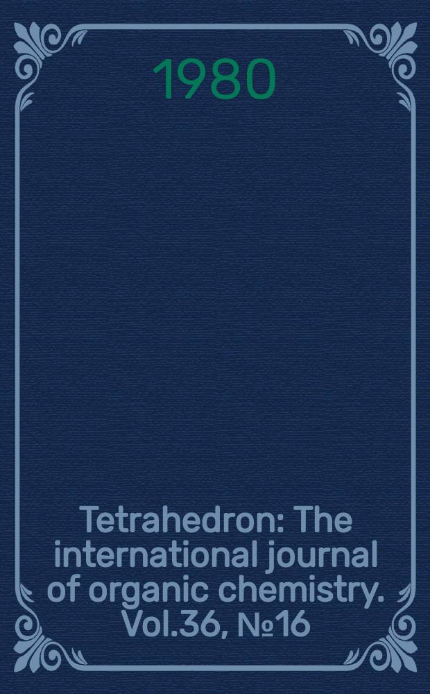 Tetrahedron : The international journal of organic chemistry. Vol.36, №16