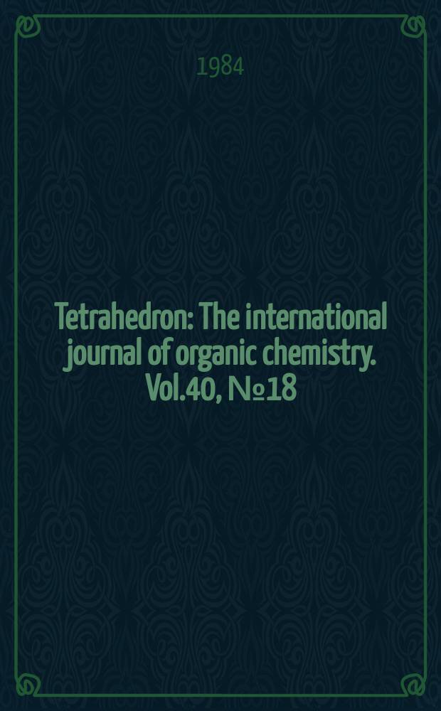 Tetrahedron : The international journal of organic chemistry. Vol.40, №18