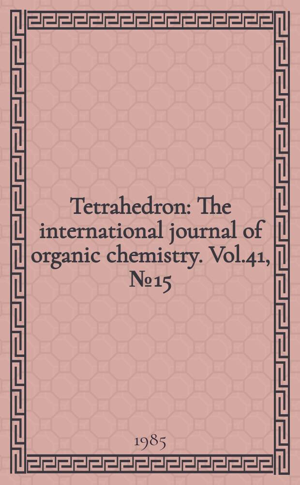 Tetrahedron : The international journal of organic chemistry. Vol.41, №15